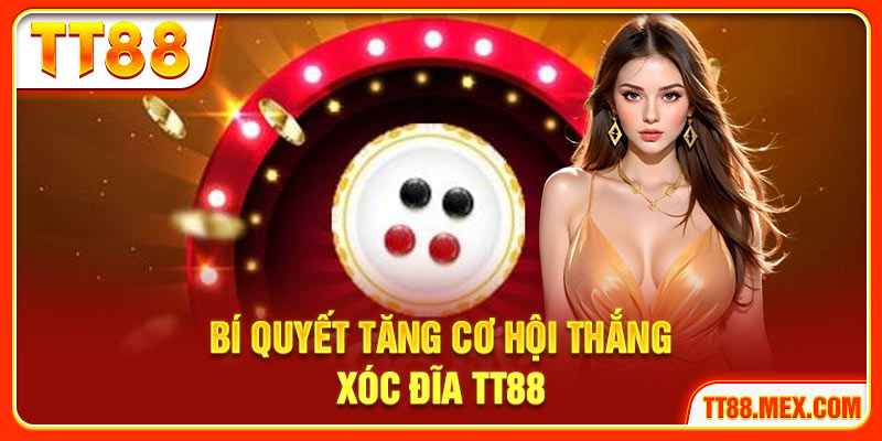 Bí quyết tăng cơ hội thắng xóc đĩa TT88