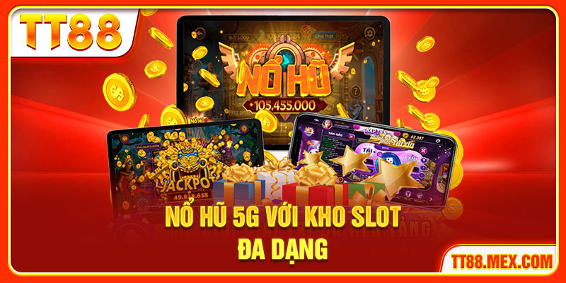 Nổ hũ 5G với kho slot đa dạng