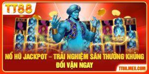 Nổ Hũ Jackpot TT88 – Trải Nghiệm Săn Thưởng Khủng Đổi Vận