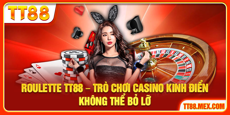 Roulette TT88 – Trò Chơi Casino Kinh Điển Không Thể Bỏ Lỡ