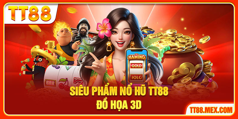 Siêu phẩm nổ hũ TT88 đồ họa 3D