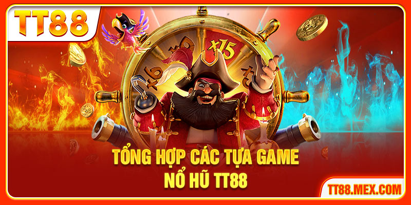 Tổng hợp các tựa game nổ hũ TT88
