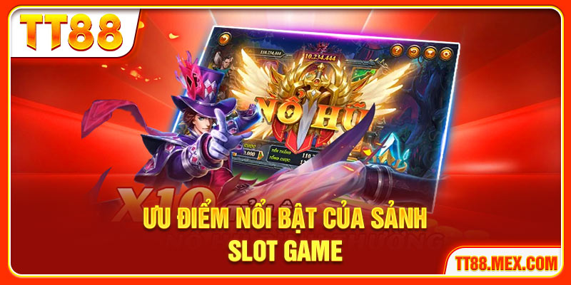 Ưu điểm nổi bật của sảnh slot game